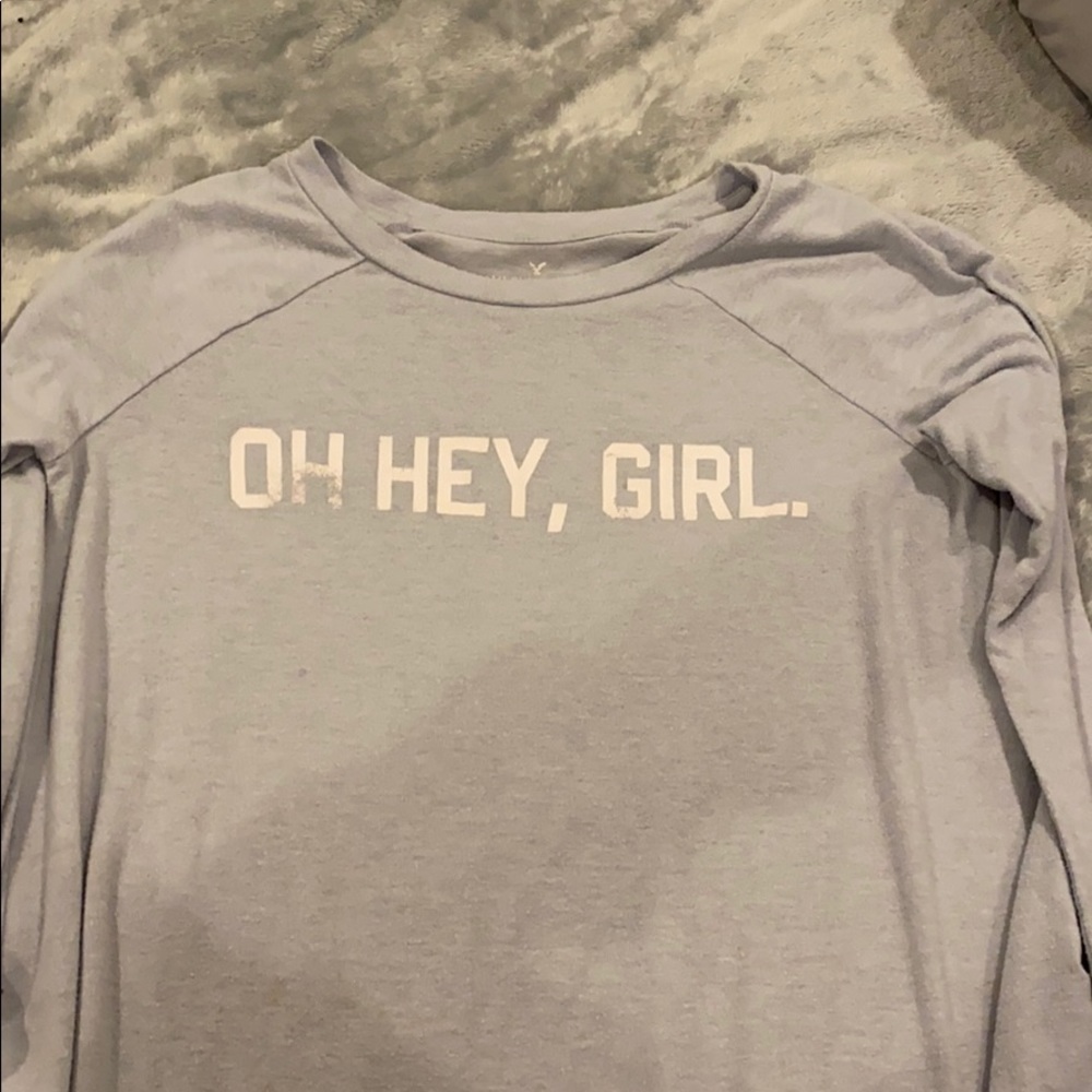 american eagle long sleeve top “OH HEY, GIRL.”